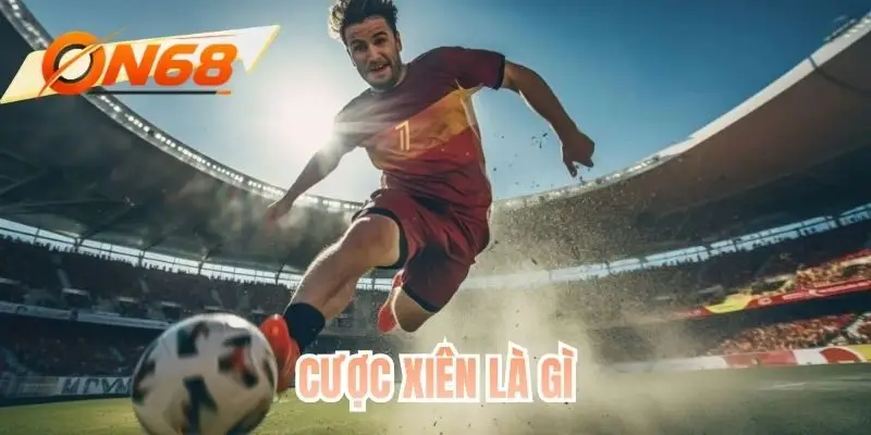 Cược Xiên Là Gì? - Cách Chơi Chuẩn Xác Nhất Tại ON68