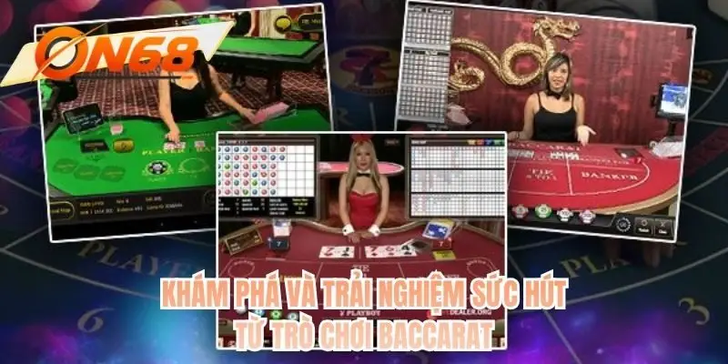 Khám phá và trải nghiệm sức hút từ trò chơi baccarat