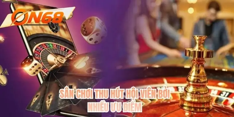 Sân chơi thu hút hội viên bởi nhiều ưu điểm