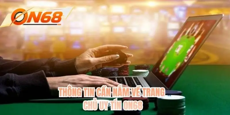 Thông tin cần nắm về trang chủ uy tín ON68